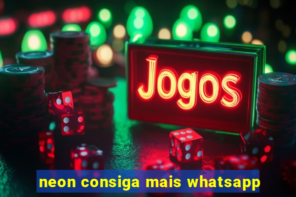 neon consiga mais whatsapp